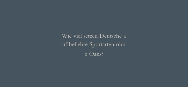 Wie viel setzen Deutsche auf beliebte Sportarten ohne Oasis?