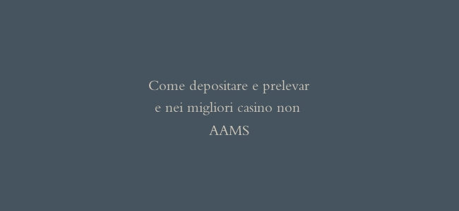 Come depositare e prelevare nei migliori casino non AAMS