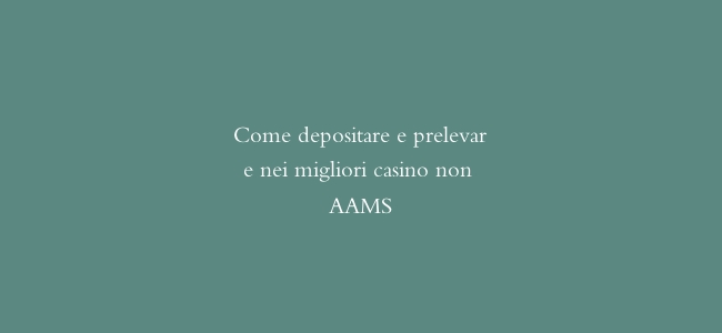Come depositare e prelevare nei migliori casino non AAMS