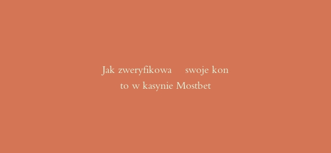 Jak zweryfikować swoje konto w kasynie Mostbet