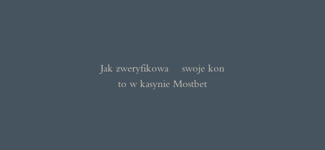 Jak zweryfikować swoje konto w kasynie Mostbet