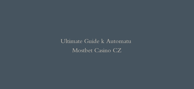 Ultimate Guide k Automatu Mostbet Casino CZ
