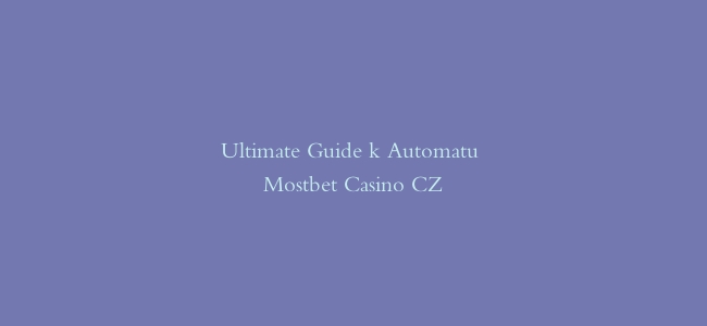 Ultimate Guide k Automatu Mostbet Casino CZ