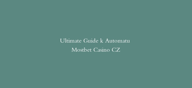 Ultimate Guide k Automatu Mostbet Casino CZ