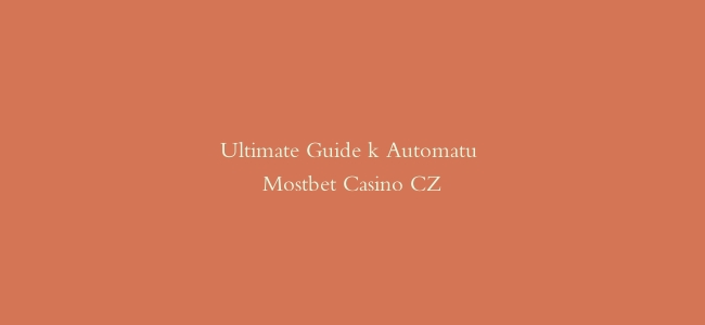 Ultimate Guide k Automatu Mostbet Casino CZ