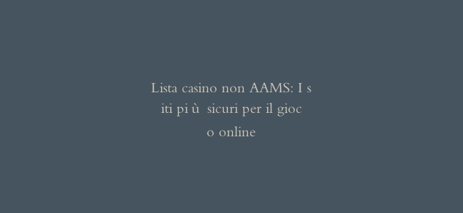 Lista casino non AAMS: I siti più sicuri per il gioco online
