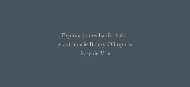 Exploracja mechaniki haka w automacie Bramy Olimpu w kasynie Vox