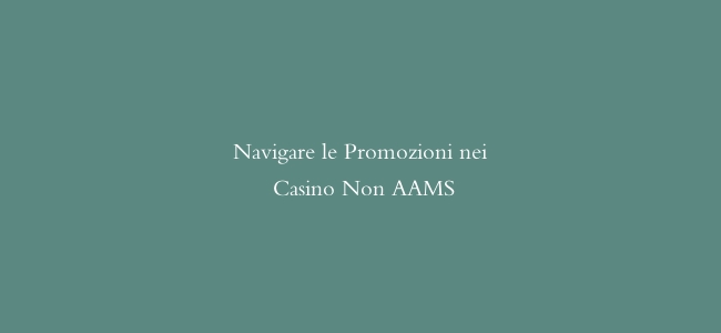 Navigare le Promozioni nei Casino Non AAMS