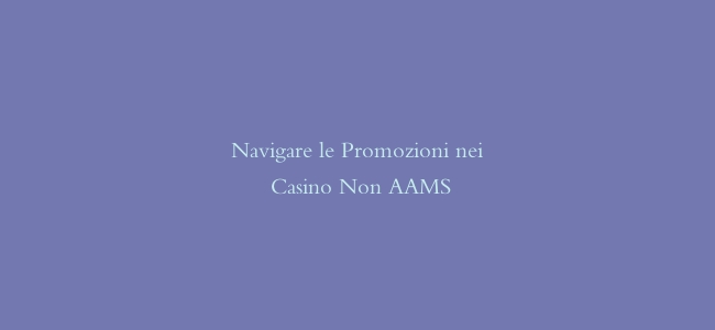 Navigare le Promozioni nei Casino Non AAMS