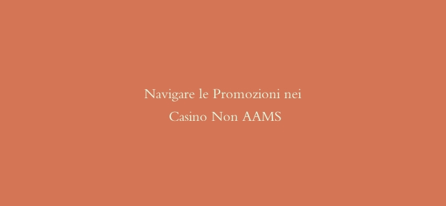 Navigare le Promozioni nei Casino Non AAMS