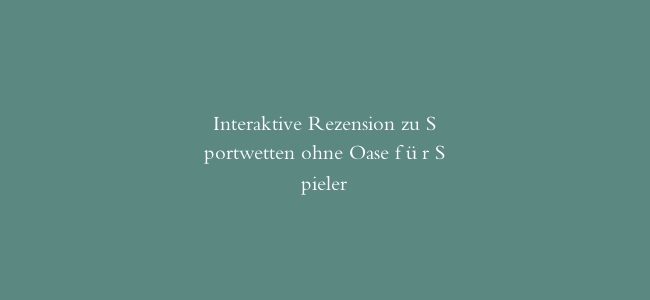 Interaktive Rezension zu Sportwetten ohne Oase für Spieler