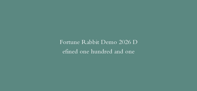 Fortune Rabbit Demo 2026 Defined one hundred and one