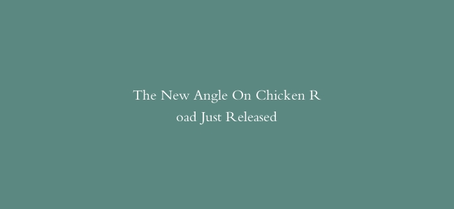 The New Angle On Chicken Road Just Released