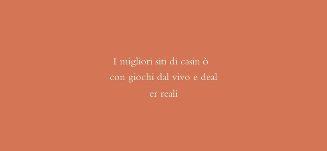 I migliori siti di casinò con giochi dal vivo e dealer reali