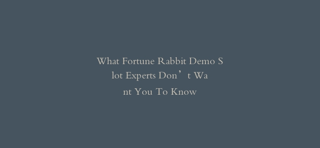 What Fortune Rabbit Demo Slot Experts Don’t Want You To Know