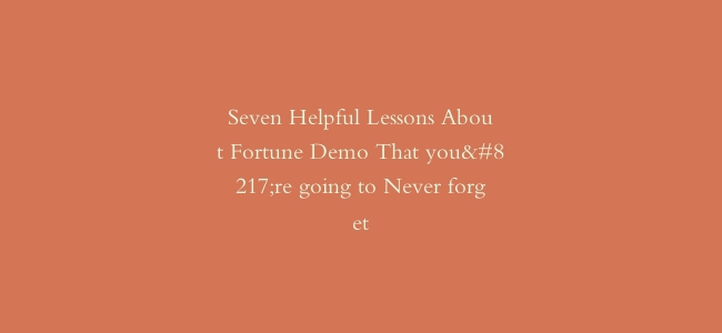 Seven Helpful Lessons About Fortune Demo That you’re going to Never forget