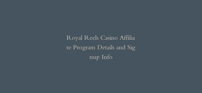 Royal Reels Casino Affiliate Program Details and Signup Info