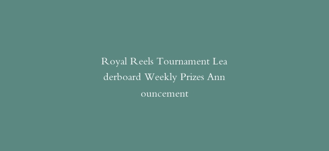 Royal Reels Tournament Leaderboard Weekly Prizes Announcement