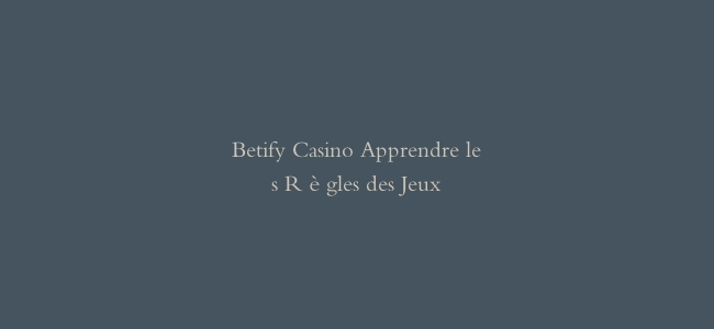 Betify Casino Apprendre les Règles des Jeux