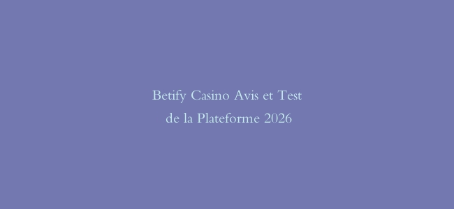 Betify Casino Avis et Test de la Plateforme 2026
