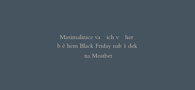 Maximalizace vašich výher během Black Friday nabídek na Mostbet