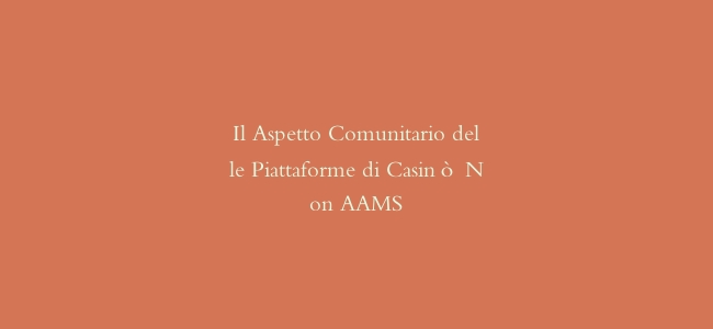 Il Aspetto Comunitario delle Piattaforme di Casinò Non AAMS