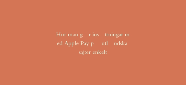 Hur man gör insättningar med Apple Pay på utländska sajter enkelt