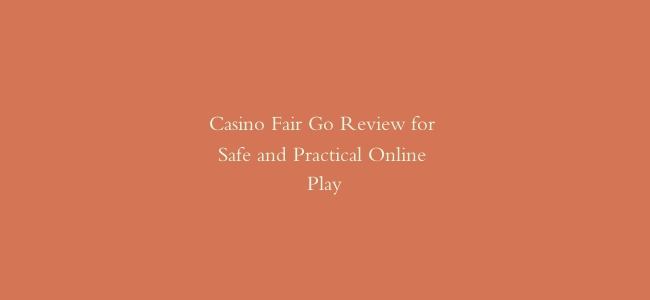 Casino Fair Go Review for Safe and Practical Online Play