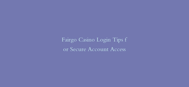 Fairgo Casino Login Tips for Secure Account Access