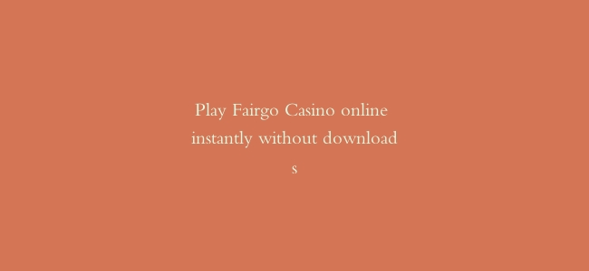 Play Fairgo Casino online instantly without downloads