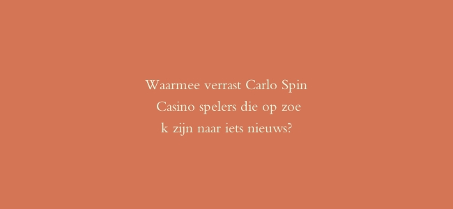 Waarmee verrast Carlo Spin Casino spelers die op zoek zijn naar iets nieuws?