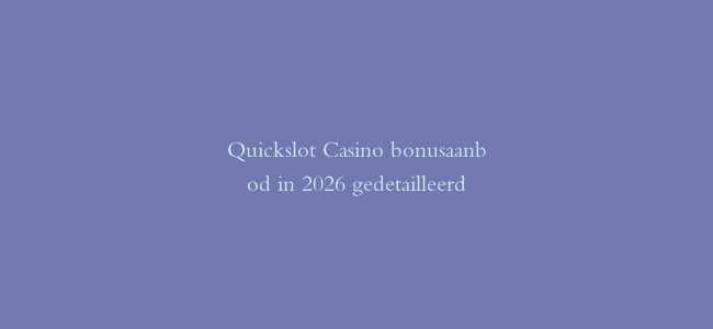Quickslot Casino bonusaanbod in 2026 gedetailleerd