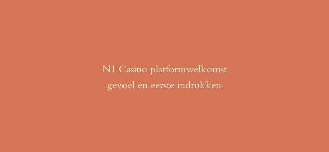 N1 Casino platformwelkomstgevoel en eerste indrukken