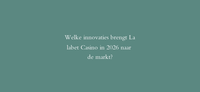 Welke innovaties brengt Lalabet Casino in 2026 naar de markt?