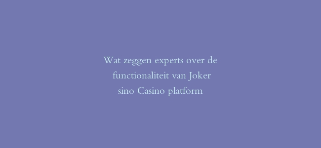 Wat zeggen experts over de functionaliteit van Jokersino Casino platform