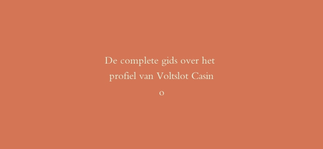 De complete gids over het profiel van Voltslot Casino