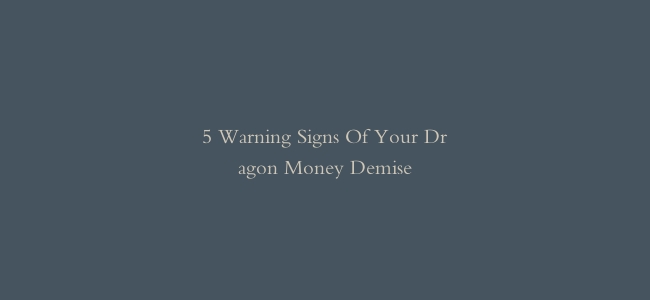 5 Warning Signs Of Your Dragon Money Demise