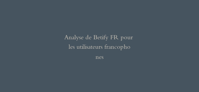 Analyse de Betify FR pour les utilisateurs francophones