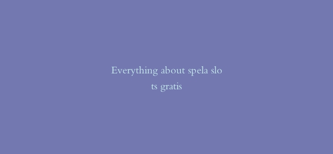 Everything about spela slots gratis