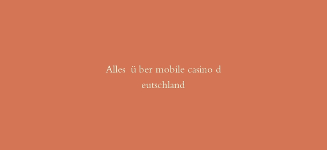 Alles über mobile casino deutschland