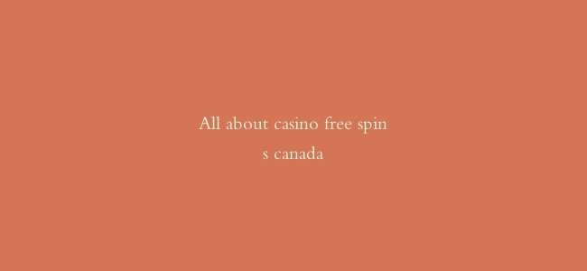 All about casino free spins canada