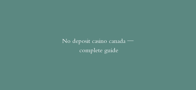 No deposit casino canada — complete guide