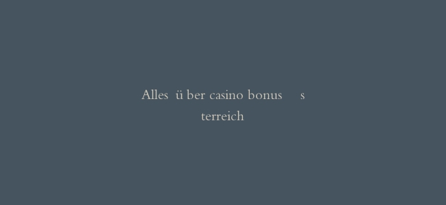 Alles über casino bonus österreich缩略图 Alles über casino bonus österreich