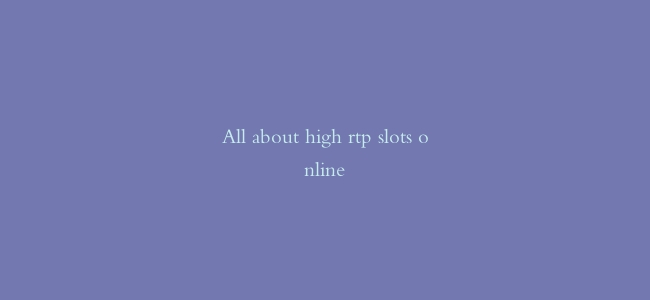 All about high rtp slots online