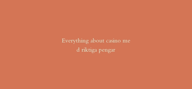 Everything about casino med riktiga pengar