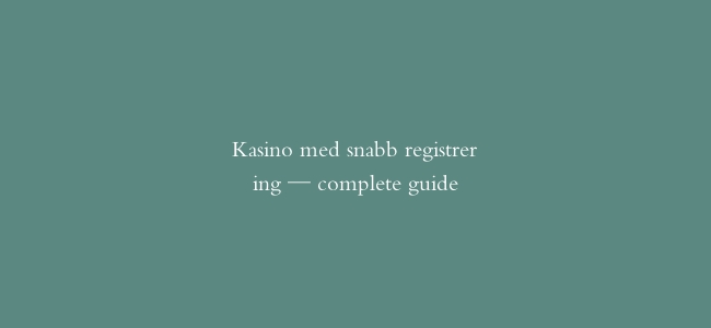 Kasino med snabb registrering — complete guide
