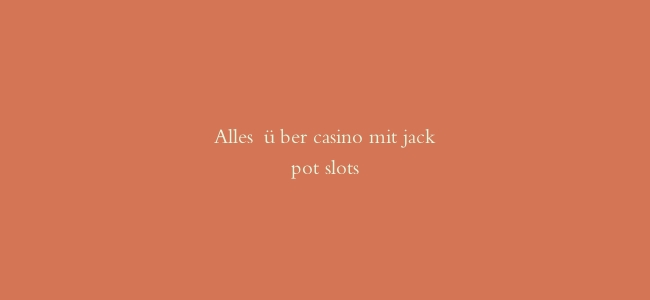 Alles über casino mit jackpot slots