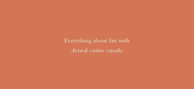 Everything about fast withdrawal casino canada
