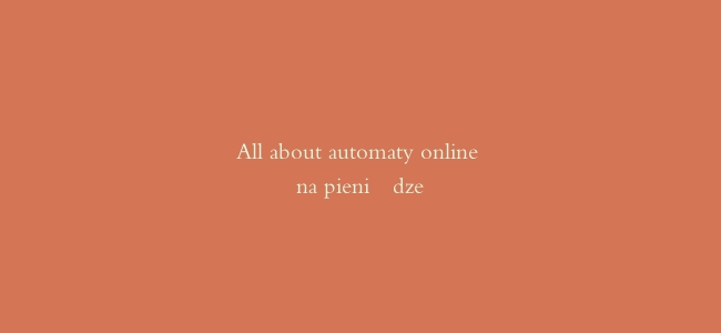 All about automaty online na pieniądze