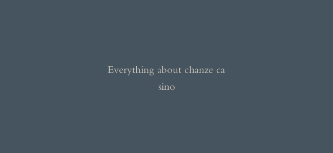 Everything about chanze casino
